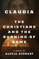 Claudia: The Christians and the Burning of Rome - A Novel 1961495252 Book Cover