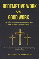 Redemptive Work Vs Good Work: The New Covenant Truths you May Hear in Most Churches Today B0CNT1LRZD Book Cover