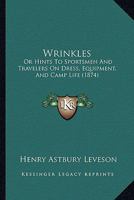 Wrinkles: Or Hints To Sportsmen And Travelers On Dress, Equipment, And Camp Life 1019138262 Book Cover