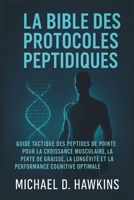 LA BIBLE DES PROTOCOLES PEPTIDQUES: guide tactique des peptides de pointe pour la croissance musculaire, la perte de graisse, la longévité et les performances cognitive Optimale (French Edition) B0F5HSVCHL Book Cover