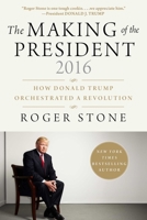 The Making of the President 2016: How Donald Trump Orchestrated a Revolution 1510726926 Book Cover