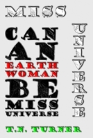 MISS UNIVERSE: CAN AN EARTH WOMAN BE MISS UNIVERSE? B0FTMBFC38 Book Cover