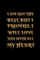 I Am Not the Best, But I Promise, I Will Love You with All My Heart: Love Notebook for Couples 1655558951 Book Cover