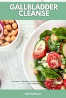 Gallbladder Cleanse: A Beginner's 2-Week Step-by-Step Guide to Managing Your Liver and Gallbladder B093RMYF3T Book Cover