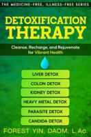 Detoxification Therapy: Cleanse, Recharge, and Rejuvenate for Vibrant Health (The Medicine-Free, Illness-Free Series) 1967735123 Book Cover