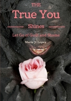 The True You Shines: Let Go of Guilt and Shame 1326472046 Book Cover