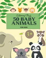 50 Baby Animals Coloring Book: - A Coloring Book Featuring 50 Incredibly Cute and Lovable Baby Animals B0C5PYW46C Book Cover