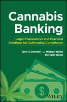 Cannabis Banking: Legal Frameworks and Practical Solutions for Cultivating Compliance 1394276265 Book Cover