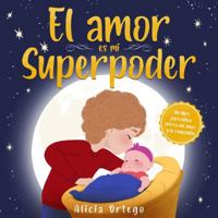 El Amor es mi Superpoder: Un libro para niños sobre el amor y la compasión (Mis libros de superpoderes) (Spanish Edition) 1959284177 Book Cover