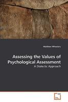 Assessing the Values of Psychological Assessment: A Dialectic Approach 3639216466 Book Cover