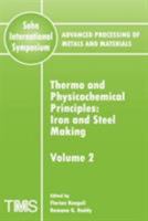 Thermo and Physiochemical Principles: Iron and Steel Making (Advanced Processing of Metals and Materials) (v. 2) 0873396359 Book Cover