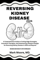 Reversing Kidney Disease 2024: A Comprehensive Guide to Cutting-Edge Strategies, Innovative Therapies, and Empowering Lifestyle Changes for Reversing B0CRD9X2TX Book Cover