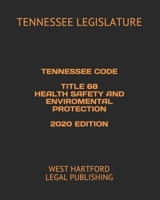 TENNESSEE CODE  TITLE 68 HEALTH SAFETY AND ENVIROMENTAL PROTECTION  2020 EDITION: WEST HARTFORD LEGAL PUBLISHING B088N3XGWF Book Cover