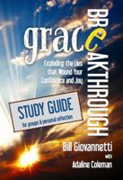 Grace Breakthrough Study Guide: Exploding the Lies That Wound Your Confidence and Joy 0983681295 Book Cover