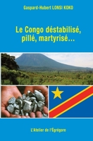 Le Congo déstabilisé, pillé, martyrisé... B095GL6WFT Book Cover
