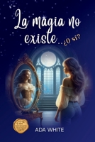 La magia no existe...�O s�?: Leyenda o realidad 108418169X Book Cover
