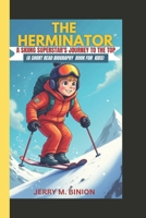 THE HERMINATOR: A skiing superstar's journey to the top (A short read biography book for kids) B0DYVN7BRB Book Cover