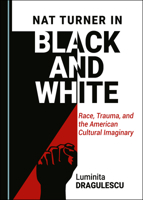 Nat Turner in Black and White: Race, Trauma, and the American Cultural Imaginary 1527558223 Book Cover