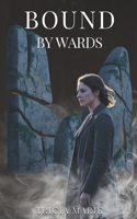 Bound by Wards: A Forbidden Witch and Cursed Man Romance (The Unwritten Fate Series) B0GQNKYFS7 Book Cover
