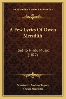 A Few Lyrics of Owen Meredith: Set to Hindu Music 1165259702 Book Cover