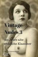 Vintage Nudes 3: 100 Jahre alte erotische Klassiker 1548017353 Book Cover