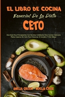 El Libro De Cocina Esencial De La Dieta Ceto: Una Guía Para Principiantes Con Recetas Cotidianas Para Cocinar Sabrosos Platos Caseros De Ceto Para ... Cookbook) (Spanish Version) 1801949808 Book Cover