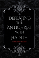 Defeating the Antichrist with Hadith 1967724245 Book Cover