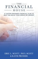 The Financial House: A Custom-Designed Financial Plan to Help You Build Your Dream Retirement B0CR81XC2J Book Cover
