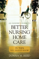 Insider's Guide to Better Nursing Home Care: 75 Tips You Should Know 1591026717 Book Cover