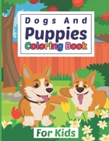 Dogs And Puppies Coloring Book For Kids: Dog & Puppy Coloring Book For Toddler & Kids, Dogs & Puppies Coloring Book For Baby, Preschoolers, For The Do B091F3MPXB Book Cover