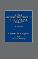 Lyle's Administration of the College Library: 5th Ed. 081082552X Book Cover