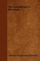 The Gamekeeper's Directory: Containing Instructions for the Preservation of Game 1017066132 Book Cover