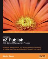 Managing EZ Publish Web Content Management Projects 184719172X Book Cover