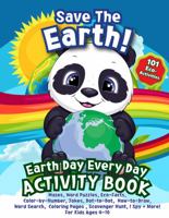 Save the Earth - Earth Day Every Day Activity Book: 101 Eco Activities: Mazes, Word Puzzles, Eco-Facts, Color-by-Number, Jokes, Dot-to-Dot, ... Hunt, I Spy + More! For Kids Ages 4-10 1959470124 Book Cover
