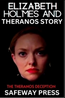 The Theranos Deception: The Elizabeth Holmes and Theranos Story B0F7B2XKY4 Book Cover
