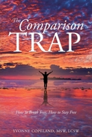The Comparison Trap: How to Break Free, How to Stay Free 1638740186 Book Cover
