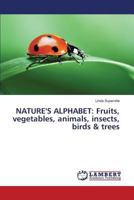 NATURE'S ALPHABET: Fruits, vegetables, animals, insects, birds & trees 3659835560 Book Cover