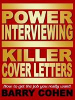 Power Interviewing: Killer Cover Letters : How to get the job you really want! 1932303294 Book Cover