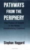 Pathways from the Periphery: The Politics of Growth in the Newly Industrializing Countries (Cornell Studies in Political Economy) 0801497507 Book Cover