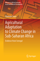 Agricultural Adaptation to Climate Change in Sub-Saharan Africa: Evidence from Senegal (Advances in African Economic, Social and Political Development) 3031807154 Book Cover