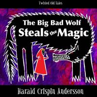 The Big Bad Wolf Steals the Magic 1512016667 Book Cover