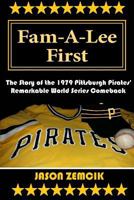 Fam-A-Lee First: The Story of the 1979 Pittsburgh Pirates' Remarkable World Series Comeback 1540550575 Book Cover