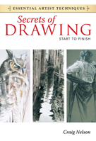 Secrets of Drawing - Start to Finish (Essential Artist Techniques) 1440321566 Book Cover