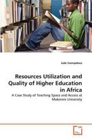 Resources Utilization and Quality of Higher Education in Africa: A Case Study of Teaching Space and Access at Makerere University 3639365860 Book Cover