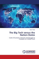The Big Tech versus the Nation-States: Clash of Economic Interests and Struggle to Compete on a Global Scale 6206159892 Book Cover