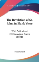 The Revelation Of St. John, In Blank Verse: With Critical And Chronological Notes 1165070596 Book Cover