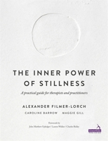 The Inner Power of Stillness: A Practical Guide for Therapists and Practitioners 190914133X Book Cover