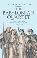 The Babylonian Quartet: The Furnace the Restoration the Den 1664261699 Book Cover