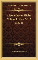Alpwirthschaftliche Volksschriften V1-2 (1874) 1168144396 Book Cover