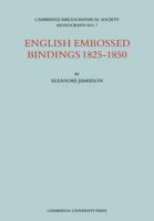 English Embossed Bindings, 1825-50 (Bibliographical Social Monograph) 0521096936 Book Cover